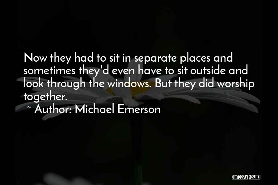 Michael Emerson Quotes: Now They Had To Sit In Separate Places And Sometimes They'd Even Have To Sit Outside And Look Through The