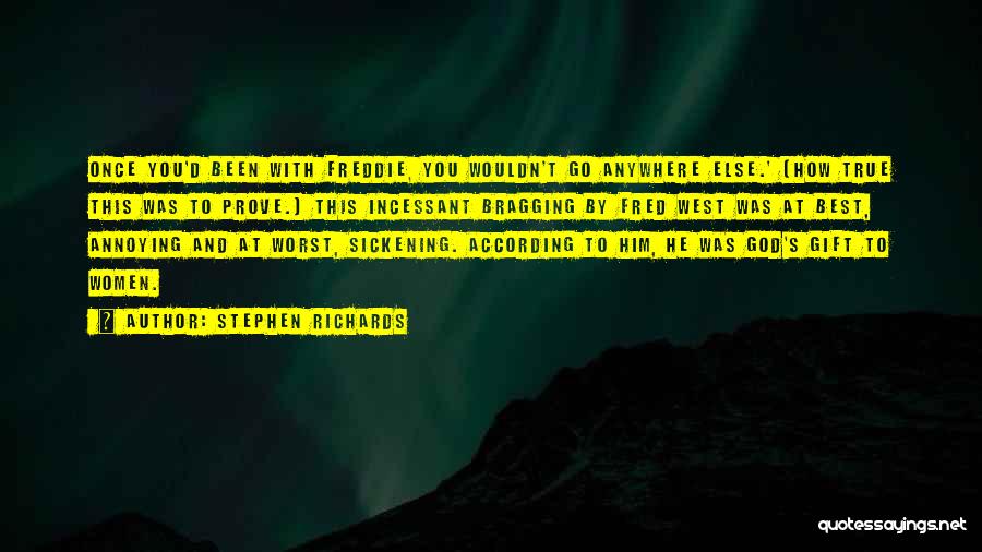 Stephen Richards Quotes: Once You'd Been With Freddie, You Wouldn't Go Anywhere Else.' (how True This Was To Prove.) This Incessant Bragging By