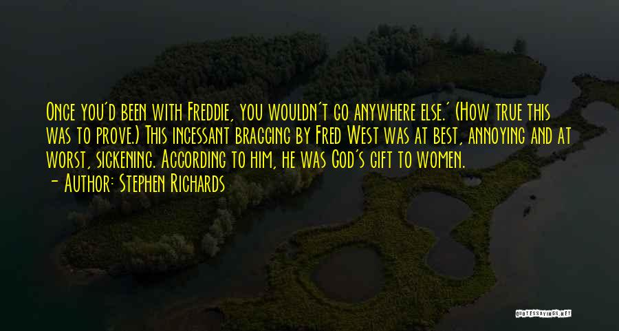 Stephen Richards Quotes: Once You'd Been With Freddie, You Wouldn't Go Anywhere Else.' (how True This Was To Prove.) This Incessant Bragging By