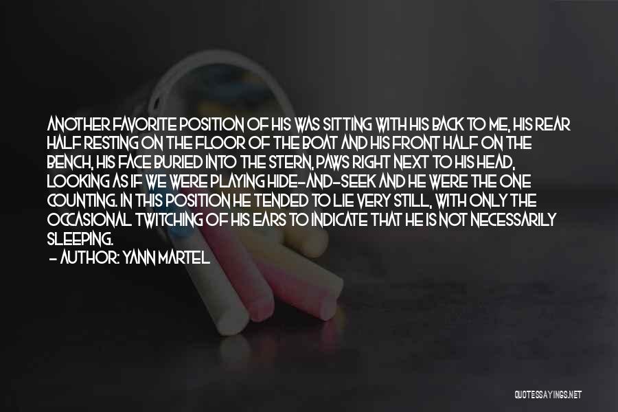 Yann Martel Quotes: Another Favorite Position Of His Was Sitting With His Back To Me, His Rear Half Resting On The Floor Of