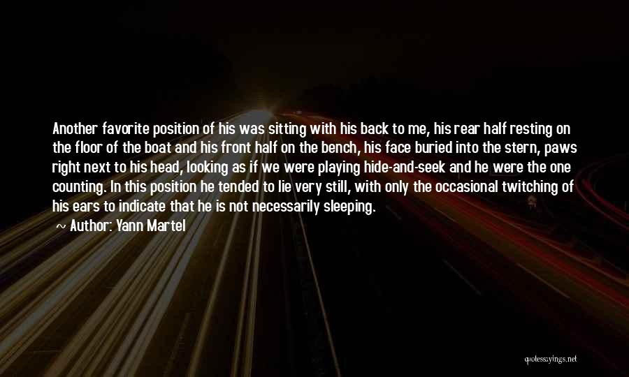 Yann Martel Quotes: Another Favorite Position Of His Was Sitting With His Back To Me, His Rear Half Resting On The Floor Of