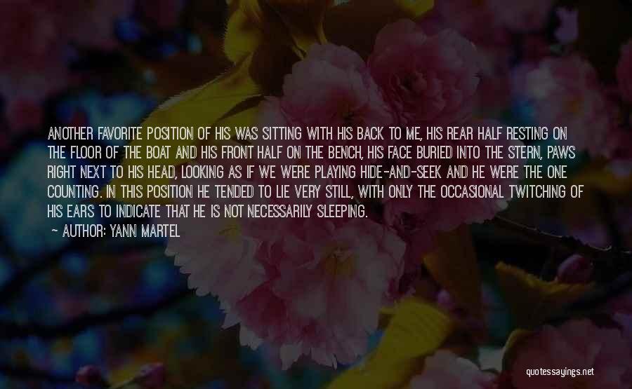 Yann Martel Quotes: Another Favorite Position Of His Was Sitting With His Back To Me, His Rear Half Resting On The Floor Of