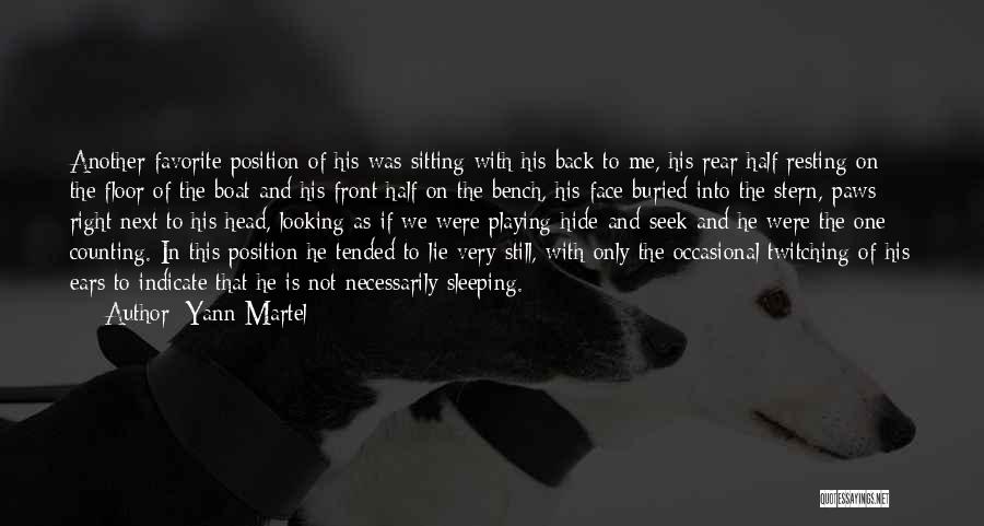 Yann Martel Quotes: Another Favorite Position Of His Was Sitting With His Back To Me, His Rear Half Resting On The Floor Of