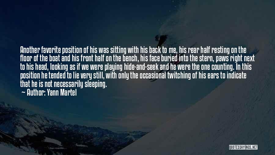 Yann Martel Quotes: Another Favorite Position Of His Was Sitting With His Back To Me, His Rear Half Resting On The Floor Of