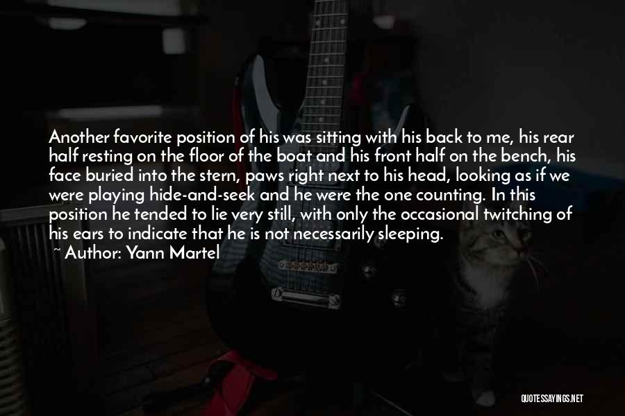 Yann Martel Quotes: Another Favorite Position Of His Was Sitting With His Back To Me, His Rear Half Resting On The Floor Of