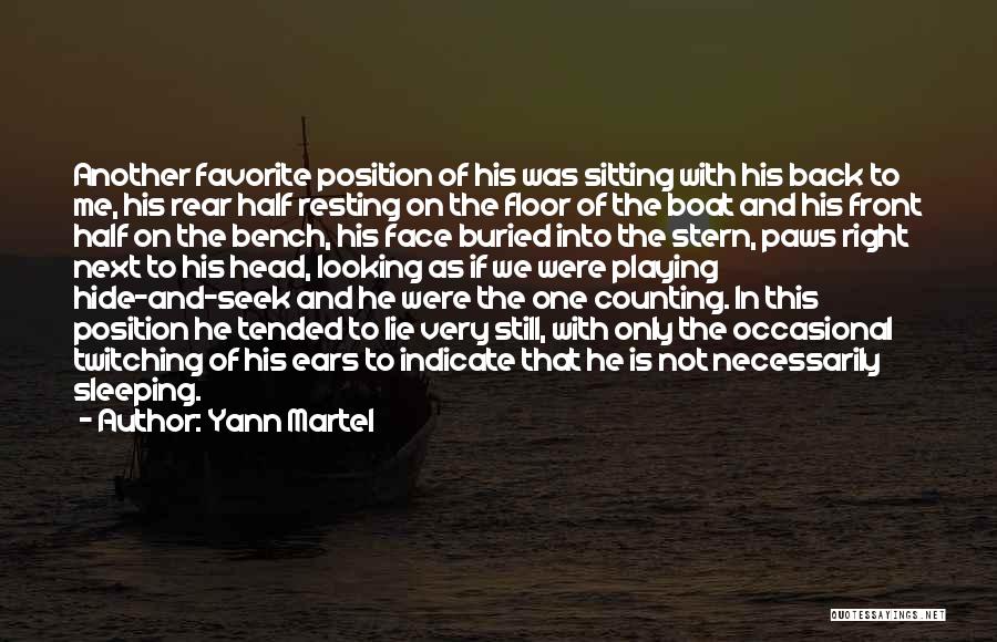 Yann Martel Quotes: Another Favorite Position Of His Was Sitting With His Back To Me, His Rear Half Resting On The Floor Of