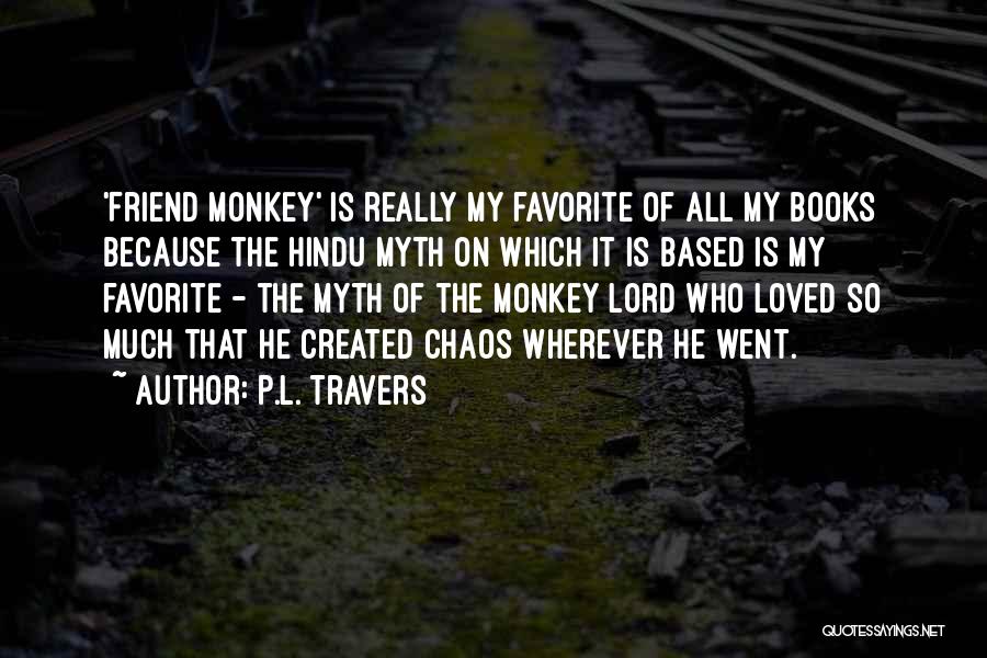 P.L. Travers Quotes: 'friend Monkey' Is Really My Favorite Of All My Books Because The Hindu Myth On Which It Is Based Is