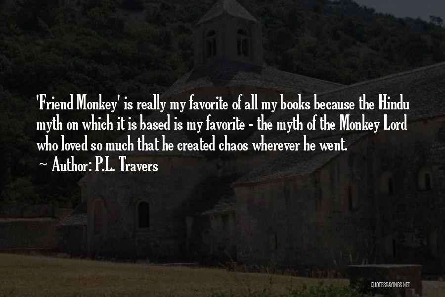 P.L. Travers Quotes: 'friend Monkey' Is Really My Favorite Of All My Books Because The Hindu Myth On Which It Is Based Is