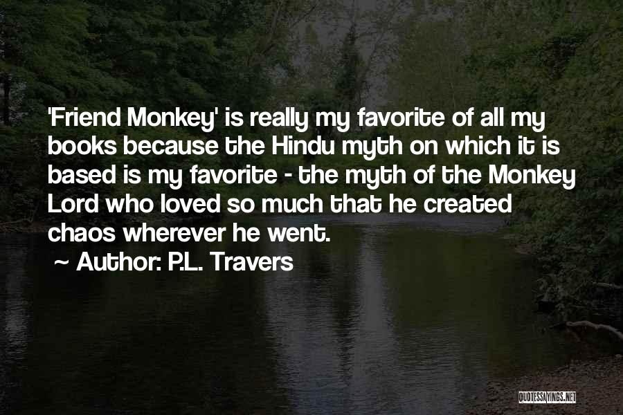 P.L. Travers Quotes: 'friend Monkey' Is Really My Favorite Of All My Books Because The Hindu Myth On Which It Is Based Is