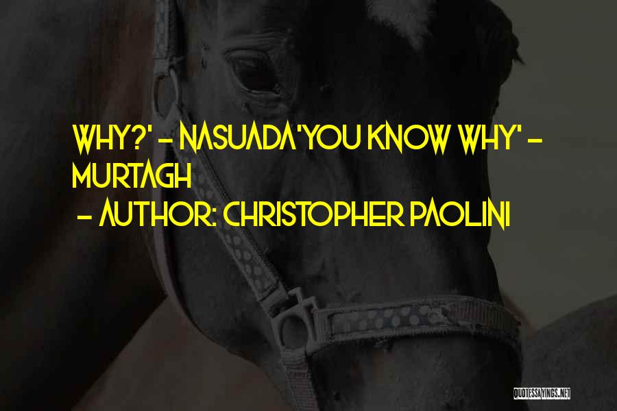 Christopher Paolini Quotes: Why?' - Nasuada'you Know Why' - Murtagh