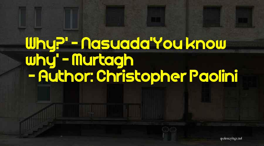 Christopher Paolini Quotes: Why?' - Nasuada'you Know Why' - Murtagh