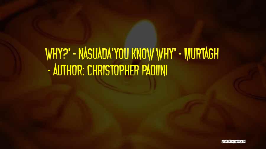 Christopher Paolini Quotes: Why?' - Nasuada'you Know Why' - Murtagh