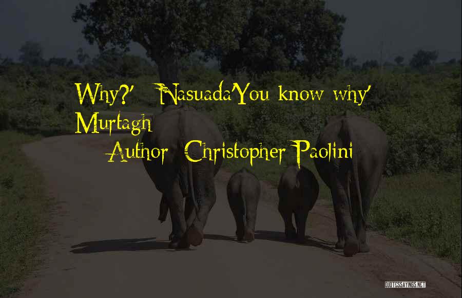 Christopher Paolini Quotes: Why?' - Nasuada'you Know Why' - Murtagh