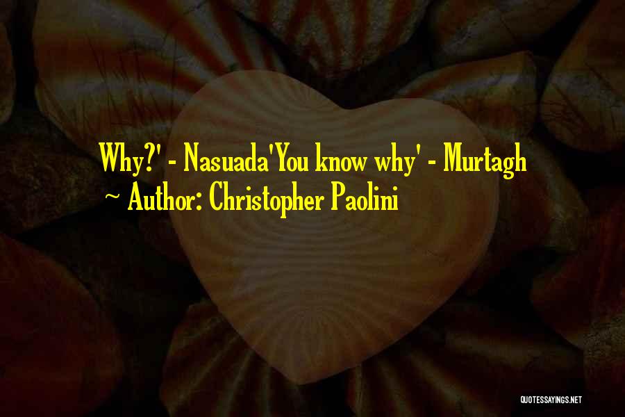 Christopher Paolini Quotes: Why?' - Nasuada'you Know Why' - Murtagh