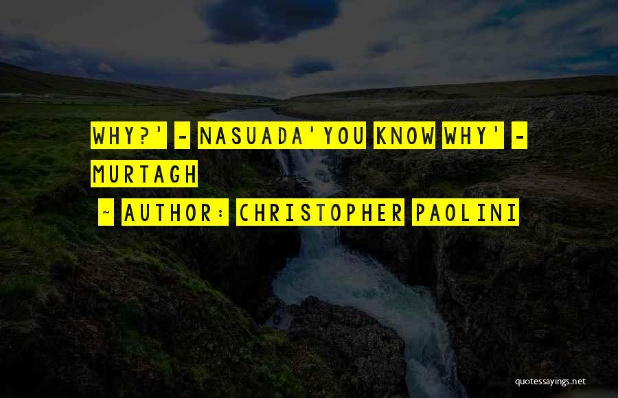 Christopher Paolini Quotes: Why?' - Nasuada'you Know Why' - Murtagh