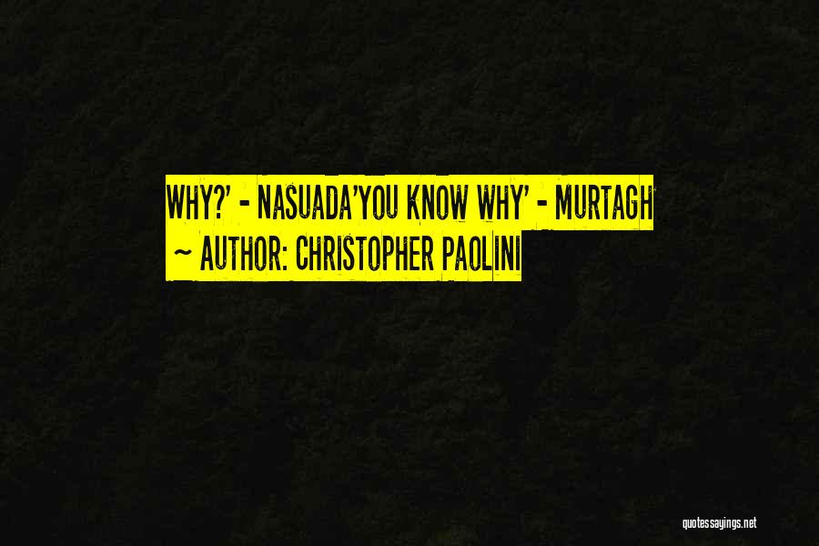 Christopher Paolini Quotes: Why?' - Nasuada'you Know Why' - Murtagh