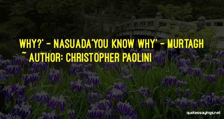 Christopher Paolini Quotes: Why?' - Nasuada'you Know Why' - Murtagh