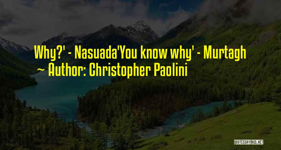 Christopher Paolini Quotes: Why?' - Nasuada'you Know Why' - Murtagh