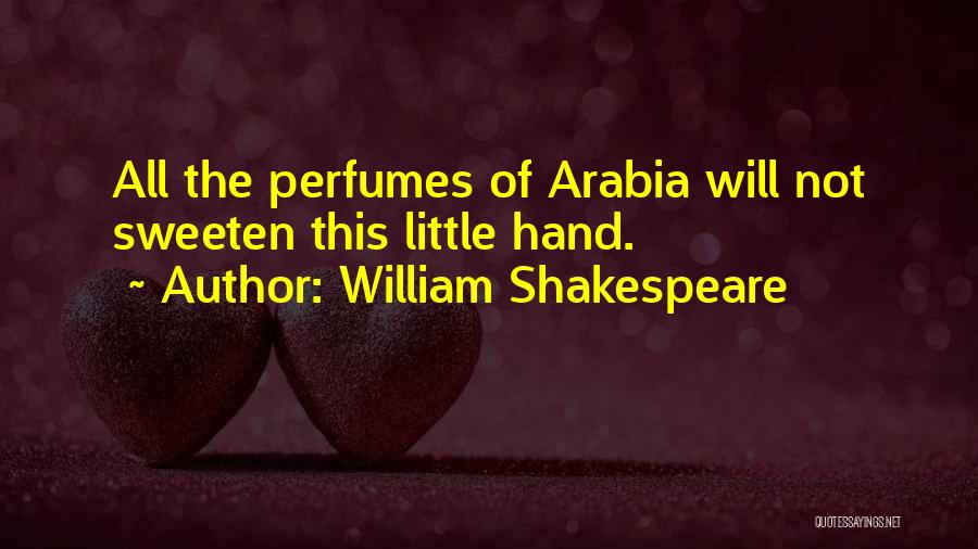 William Shakespeare Quotes: All The Perfumes Of Arabia Will Not Sweeten This Little Hand.