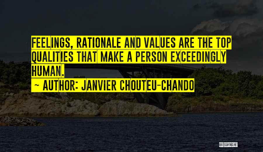 Janvier Chouteu-Chando Quotes: Feelings, Rationale And Values Are The Top Qualities That Make A Person Exceedingly Human.