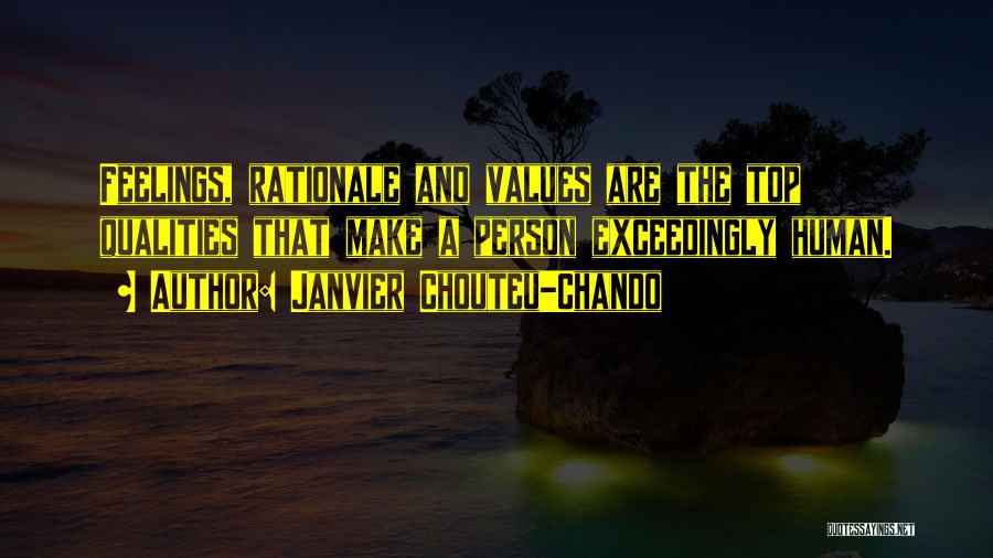 Janvier Chouteu-Chando Quotes: Feelings, Rationale And Values Are The Top Qualities That Make A Person Exceedingly Human.