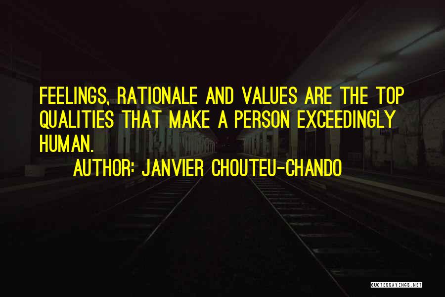 Janvier Chouteu-Chando Quotes: Feelings, Rationale And Values Are The Top Qualities That Make A Person Exceedingly Human.