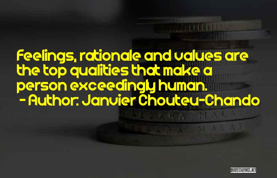 Janvier Chouteu-Chando Quotes: Feelings, Rationale And Values Are The Top Qualities That Make A Person Exceedingly Human.