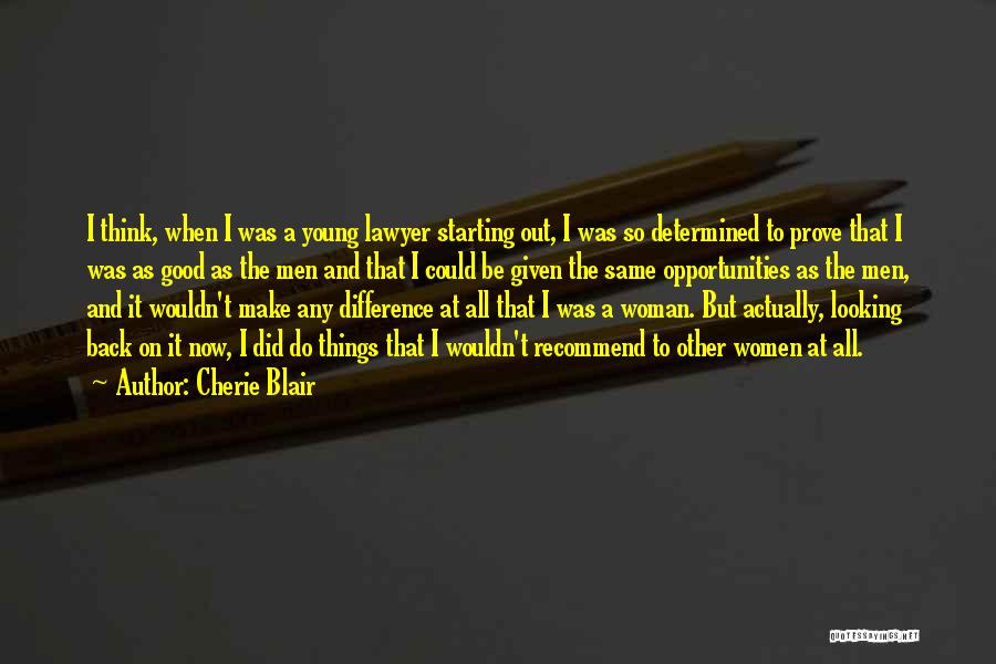 Cherie Blair Quotes: I Think, When I Was A Young Lawyer Starting Out, I Was So Determined To Prove That I Was As