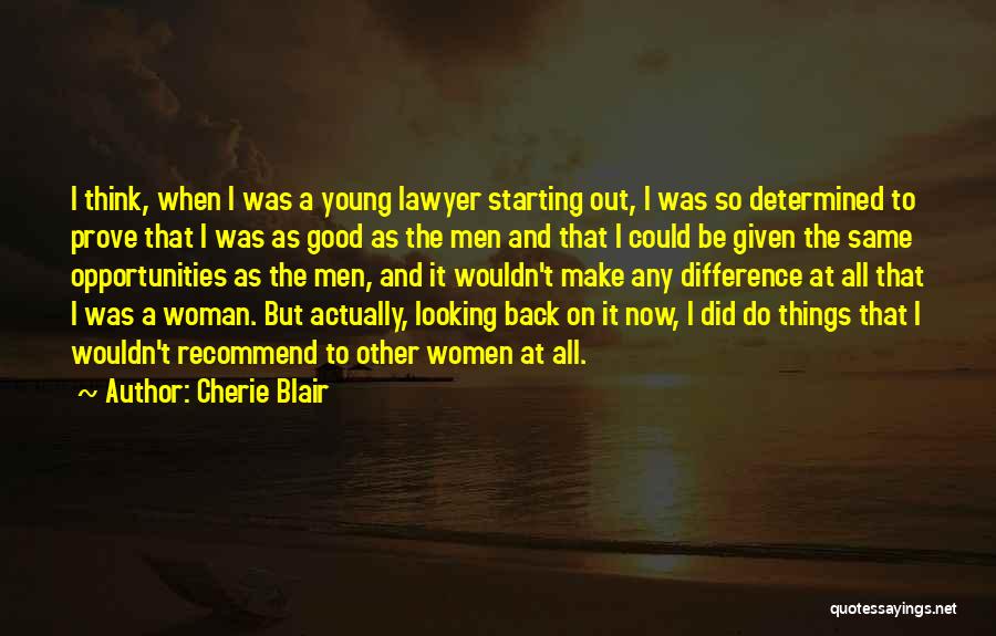 Cherie Blair Quotes: I Think, When I Was A Young Lawyer Starting Out, I Was So Determined To Prove That I Was As