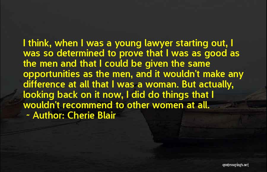 Cherie Blair Quotes: I Think, When I Was A Young Lawyer Starting Out, I Was So Determined To Prove That I Was As