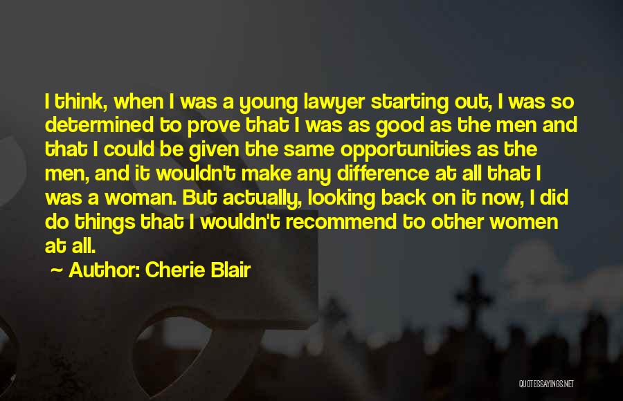 Cherie Blair Quotes: I Think, When I Was A Young Lawyer Starting Out, I Was So Determined To Prove That I Was As