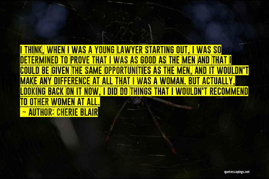 Cherie Blair Quotes: I Think, When I Was A Young Lawyer Starting Out, I Was So Determined To Prove That I Was As