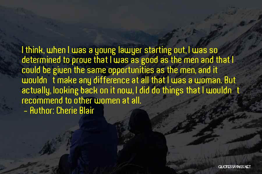 Cherie Blair Quotes: I Think, When I Was A Young Lawyer Starting Out, I Was So Determined To Prove That I Was As