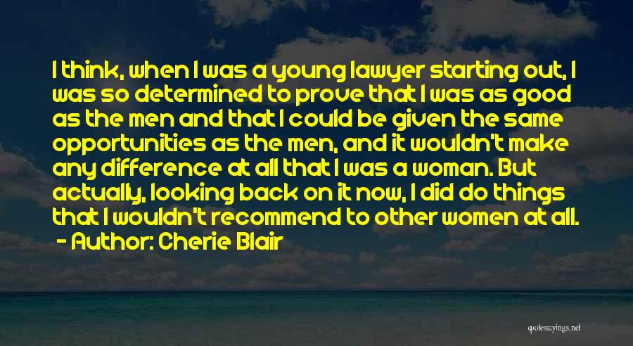 Cherie Blair Quotes: I Think, When I Was A Young Lawyer Starting Out, I Was So Determined To Prove That I Was As