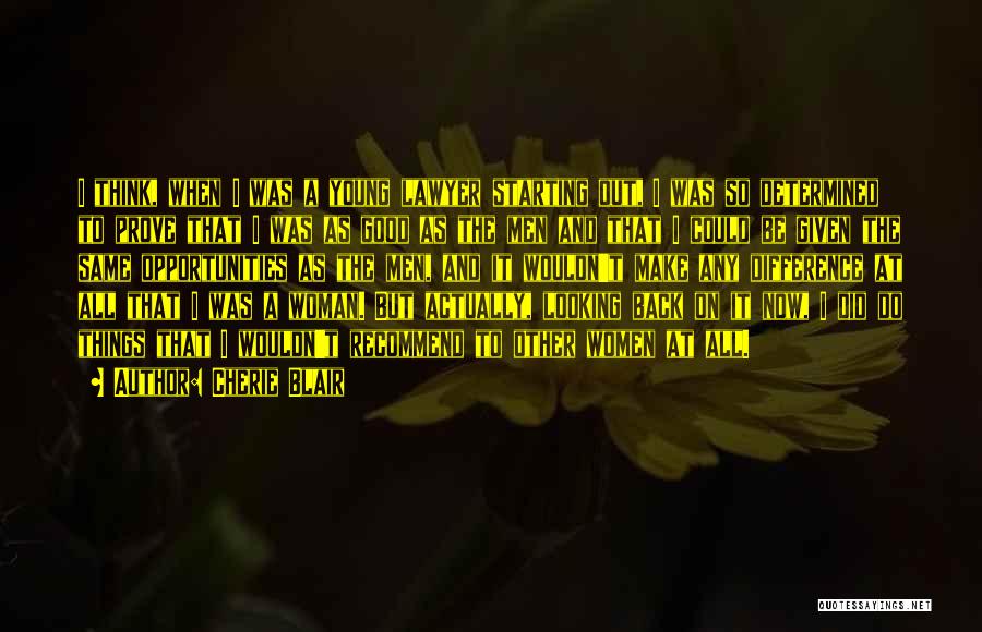 Cherie Blair Quotes: I Think, When I Was A Young Lawyer Starting Out, I Was So Determined To Prove That I Was As