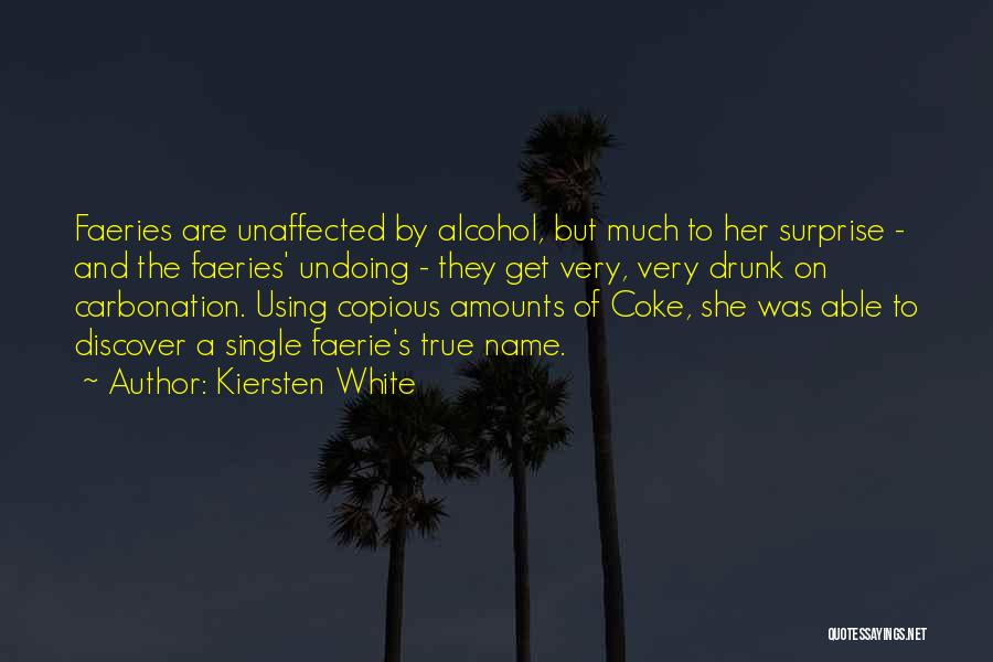 Kiersten White Quotes: Faeries Are Unaffected By Alcohol, But Much To Her Surprise - And The Faeries' Undoing - They Get Very, Very