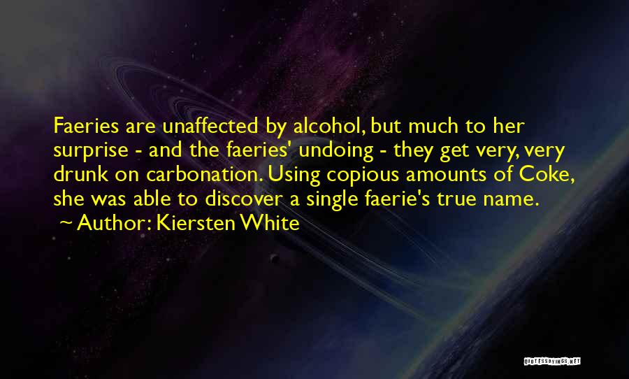 Kiersten White Quotes: Faeries Are Unaffected By Alcohol, But Much To Her Surprise - And The Faeries' Undoing - They Get Very, Very