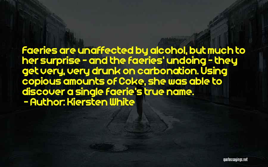 Kiersten White Quotes: Faeries Are Unaffected By Alcohol, But Much To Her Surprise - And The Faeries' Undoing - They Get Very, Very