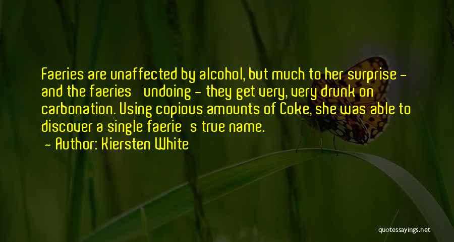 Kiersten White Quotes: Faeries Are Unaffected By Alcohol, But Much To Her Surprise - And The Faeries' Undoing - They Get Very, Very