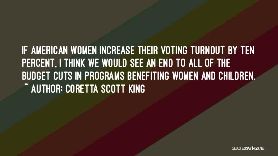 Coretta Scott King Quotes: If American Women Increase Their Voting Turnout By Ten Percent, I Think We Would See An End To All Of