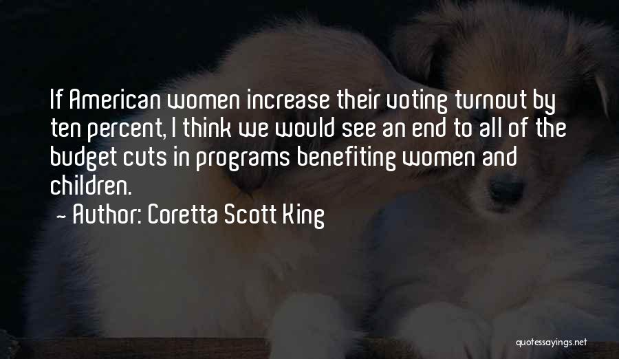 Coretta Scott King Quotes: If American Women Increase Their Voting Turnout By Ten Percent, I Think We Would See An End To All Of