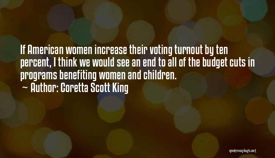 Coretta Scott King Quotes: If American Women Increase Their Voting Turnout By Ten Percent, I Think We Would See An End To All Of