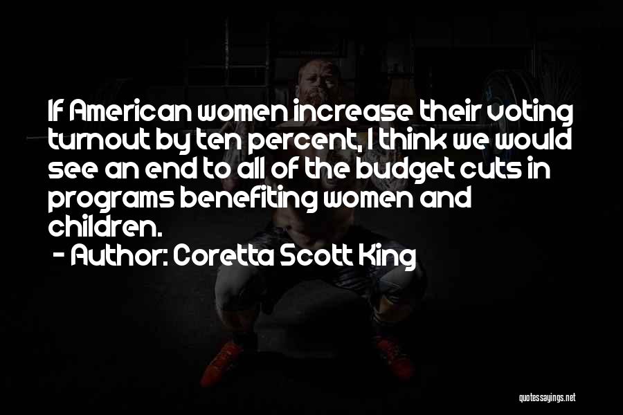 Coretta Scott King Quotes: If American Women Increase Their Voting Turnout By Ten Percent, I Think We Would See An End To All Of