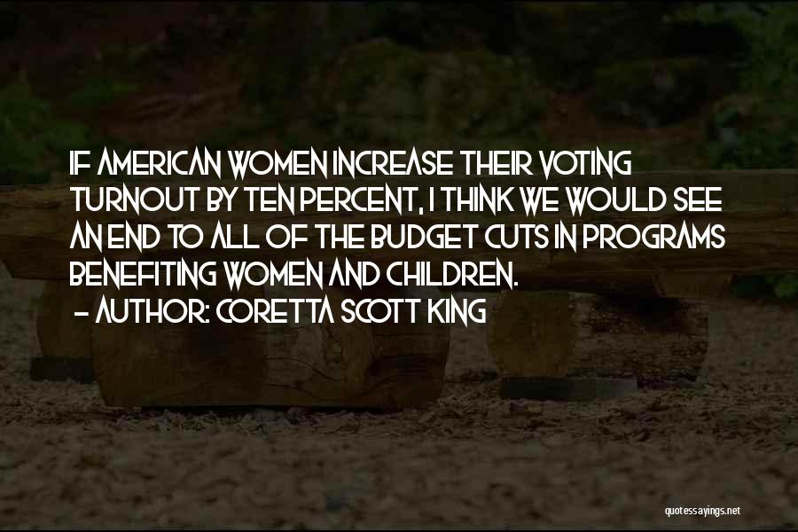 Coretta Scott King Quotes: If American Women Increase Their Voting Turnout By Ten Percent, I Think We Would See An End To All Of