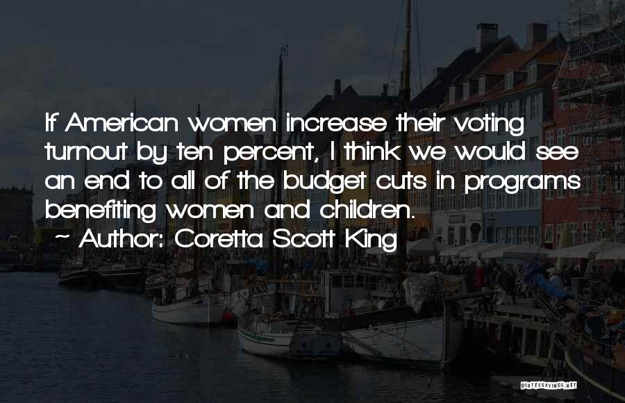 Coretta Scott King Quotes: If American Women Increase Their Voting Turnout By Ten Percent, I Think We Would See An End To All Of