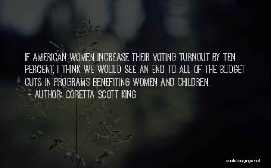 Coretta Scott King Quotes: If American Women Increase Their Voting Turnout By Ten Percent, I Think We Would See An End To All Of