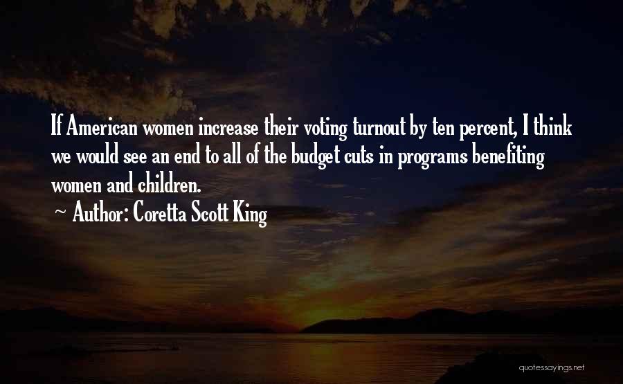 Coretta Scott King Quotes: If American Women Increase Their Voting Turnout By Ten Percent, I Think We Would See An End To All Of