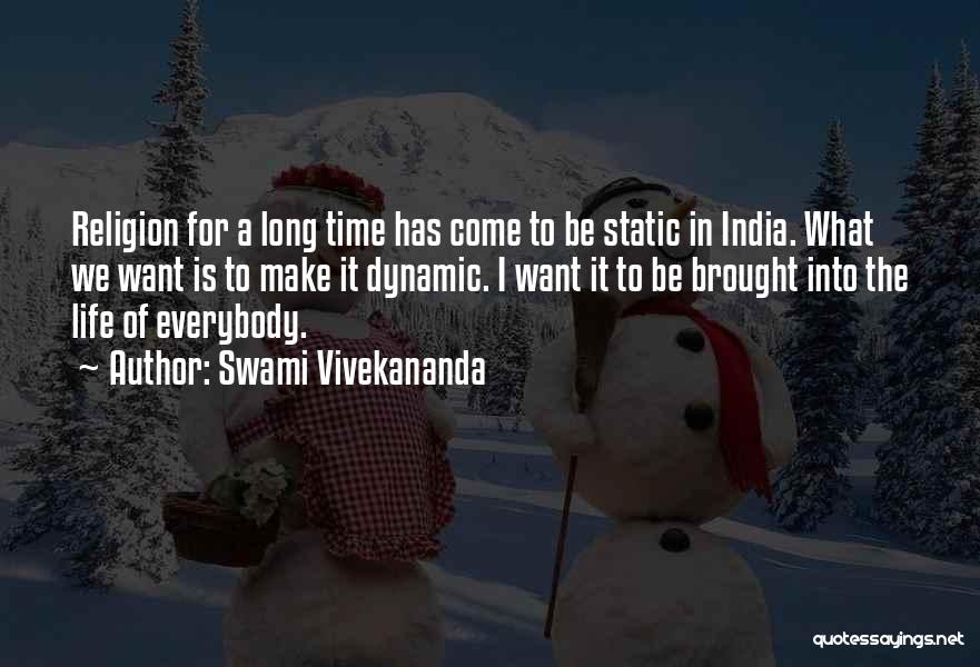 Swami Vivekananda Quotes: Religion For A Long Time Has Come To Be Static In India. What We Want Is To Make It Dynamic.