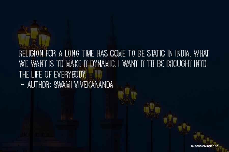 Swami Vivekananda Quotes: Religion For A Long Time Has Come To Be Static In India. What We Want Is To Make It Dynamic.