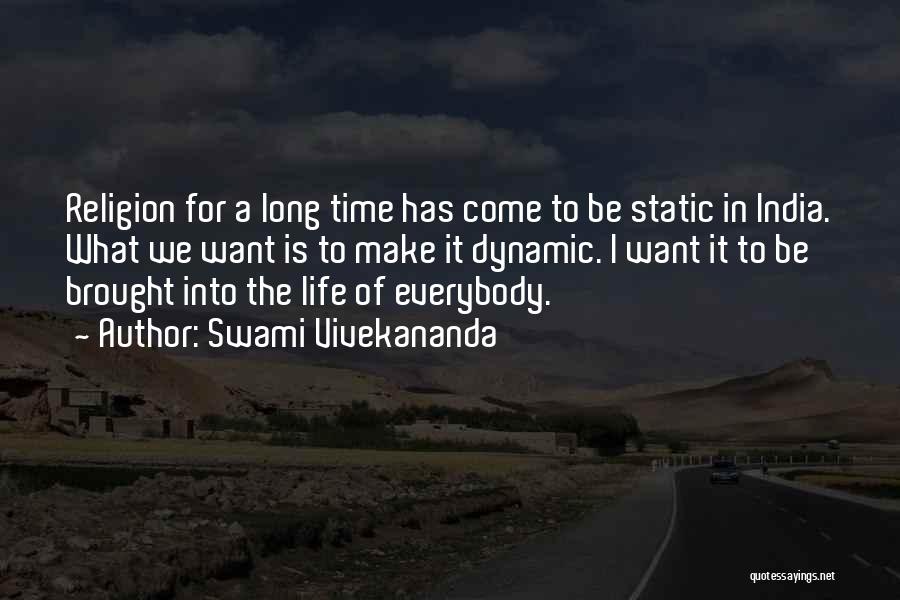 Swami Vivekananda Quotes: Religion For A Long Time Has Come To Be Static In India. What We Want Is To Make It Dynamic.
